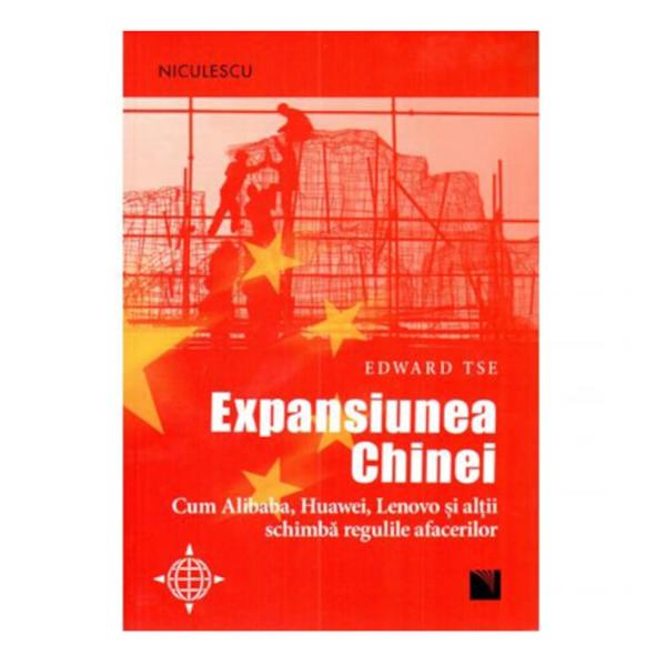 Expansiunea Chinei Cum Alibaba Huawei Lenovo si altii schimba regulile afacerilor - Edward Tse„In Expansiunea Chinei Edward Tse ne conduce in lumea fascinanta a antreprenorilor de top ai Chinei Ne prezinta o comunitate a afacerilor care este mult mai adaptabila flexibila deschisa si inovativa decat ar crede expertii internationali Aceasta carte este o lectura obligatorie pentru toti cei care vor sa inteleaga companiile si antreprenorii care schimba 