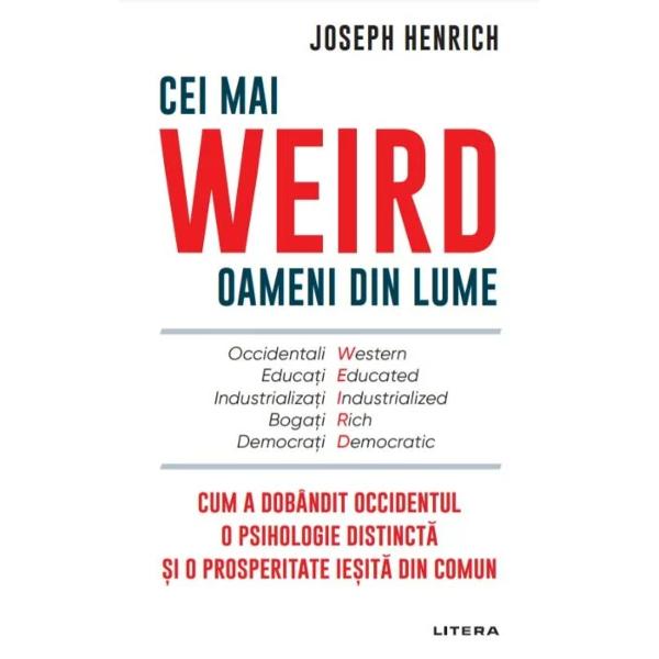 Poate c&259; &537;i tu e&537;ti WEIRD Western Educated Industrialized Rich Democratic crescut într-o societate occidental&259; educat&259; industrializat&259; bogat&259; &537;i democrat&259; Dac&259; este cazul t&259;u atunci s-ar putea s&259; ai o psihologie oarecum distinct&259;Spre deosebire de mare parte din lumea de azi &537;i de majoritatea oamenilor de pân&259; acum oamenii WEIRD sunt foarte individuali&537;ti egocentrici 