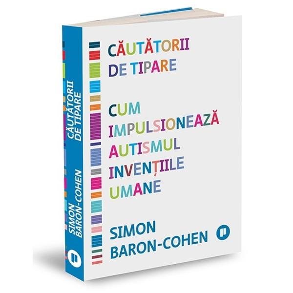 De ce doar oamenii pot inventa În C&259;ut&259;torii de tipare psihologul Simon Baron-Cohen sus&539;ine c&259; autismul este la fel de important pentru istoria cultural&259; a omului precum folosirea focului El mai spune c&259; persoanele cu autism au jucat un rol-cheie în progresul uman timp de 70 000 de ani de la primele unelte la revolu&539;ia digital&259;Cum este posibil Acelea&537;i gene care produc autismul favorizeaz&259; c&259;utarea de tipare 