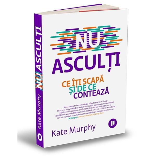 În ciuda faptului c&259; tr&259;im vremuri în care tehnologia ne permite s&259; comunic&259;m digital tot timpul &537;i ne ofer&259; constant oportunit&259;&539;i de conectare se pare c&259; nimeni nu ascult&259; cu adev&259;rat &537;i nu prea &537;tie cum s&259; fac&259; acest lucru Iar asta ne face s&259; fim mai singuri mai izola&539;i &537;i mai pu&539;in toleran&539;i decât am fost vreodat&259; Ascult&259;toare prin meseria ei jurnalista Kate 