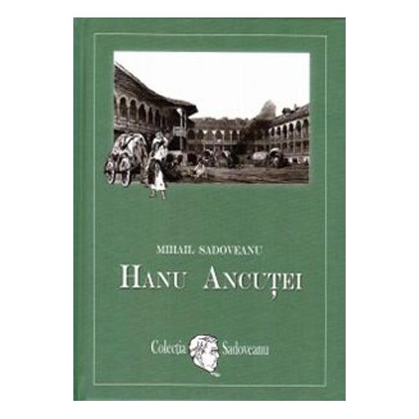 Hanu Ancutei este capodopera idilicului jovial si a subtilitatii barbare George Calinescu