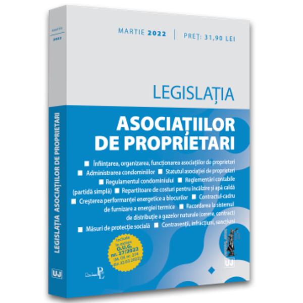 LEGISLATIA ASOCIATIILOR DE PROPRIETARI MARTIE 2022 INCLUDE  Infiintarea organizarea functionarea asociatiilor de proprietari Administrarea condominiilor Continutul-cadru al statutului asociatiei de proprietari Continutul-cadru al regulamentului condominiului Reglementari contabile partida simpla Repartitoare de costuri pentru incalzire si apa 