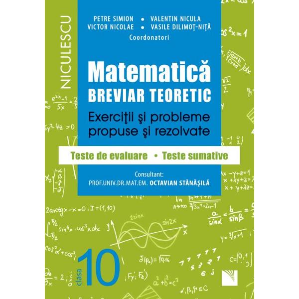 Matematica clasa a X a Breviar teoretic Exercitii si probleme propuse si rezolvate Filiera teoretica profilul real specializare matematica-informatica
