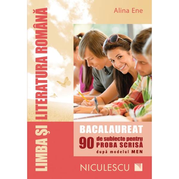 Limba si literatura romana Bacalaureat 90 de subiecte pentru proba scrisa dupa modelul MEN