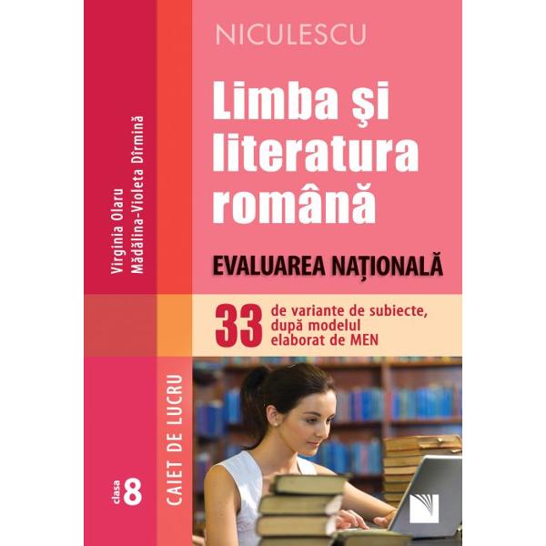 Limba si literatura romana Evaluare nationala clasa a VIII a 33 de variante dupa modelul elaborat de MEN Caiet de lucru
