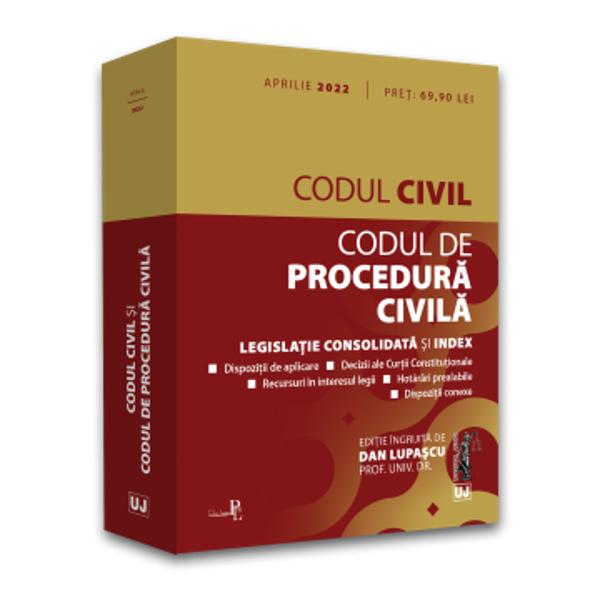 CODUL CIVIL SI CODUL DE PROCEDURA CIVILA APRILIE 2022  dispozitii de aplicare decizii ale Curtii Constitutionale recursuri in interesul legii hotarari prealabile dispozitii conexe index  Editia a 7-a revizuita a lucrarii Codul civil si Codul de procedura civila aprilie 2022 ingrijita de prof univ dr Dan Lupascu cuprinde Codul civil 