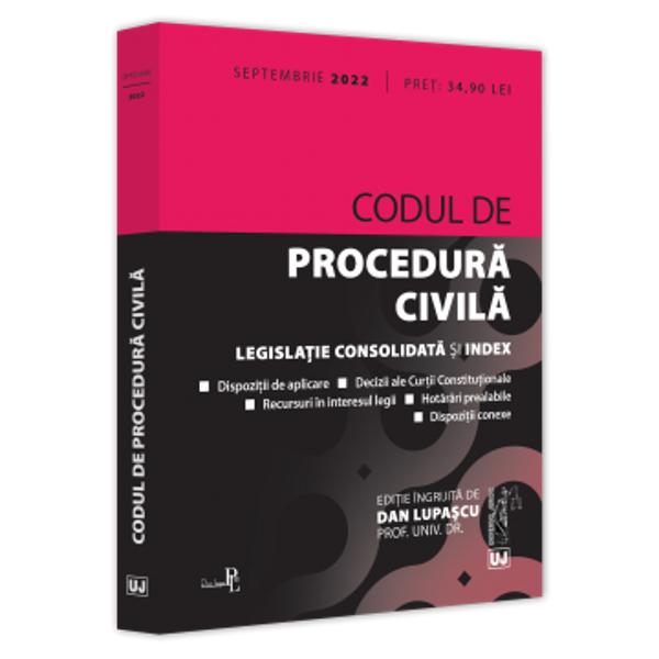 CODUL DE PROCEDURA CIVILA SEPTEMBRIE 2022 dispozitii de aplicaredecizii ale Curtii Constitutionalerecursuri in interesul legiihotarari prealabiledispozitii conexeindexLegea nr 1402022 privind unele masuri de ocrotire pentru persoanelecu dizabilitati intelectuale si psihosociale si modificarea si completareaunor acte normative extrasLegea nr 1722022 pentru ratificarea Protocolului nr 