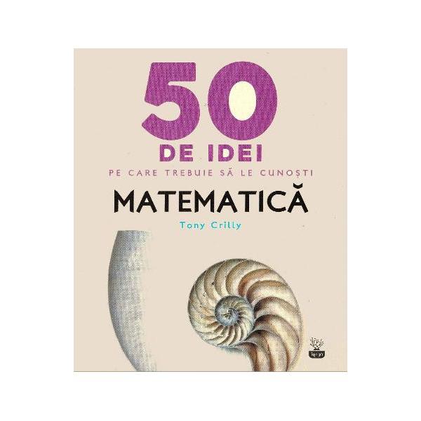 50 de idei pe care trebuie sa le cunosti Matematica