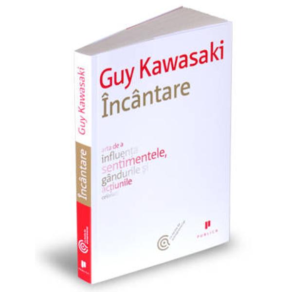 Incantarea asa cum este ea definita&131; de Guy Kawasaki nu vorbeste despre manipularea oamenilor Acest sentiment transforma&131; situatiile si relatiile interumane Converteste ostilitatea in amabilitate si remodeleaza&131; amabilitatea in afinitate Ii transforma&131; pe sceptici si cinici in persoane increza&131;toare iar pe cei indecisi in indivizi loiali Sentimentul de incantare poate apa&131;rea in timpul unei tranzactii comerciale al unei negocieri dificile intre companii 