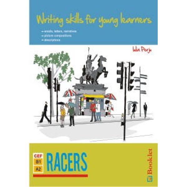 Writing skills for young learners - Racers este a doua carte dintr-o serie cu doua volume ce ii va ajuta pe elevii de nivel intermediar A1-B1 sa-si imbogateasca vocabularul si competentele de compozitie si scriere Gandita ca un caiet de lucru lucrarea acopera cele mai importante tipuri de text pe care elevii le intalnesc la acest nivel de la e-mailuri catre prieteni si compuneri cu suport grafic pana la scrisori formale descrieri si povestiri personale Activitatile propuse incurajeaza 