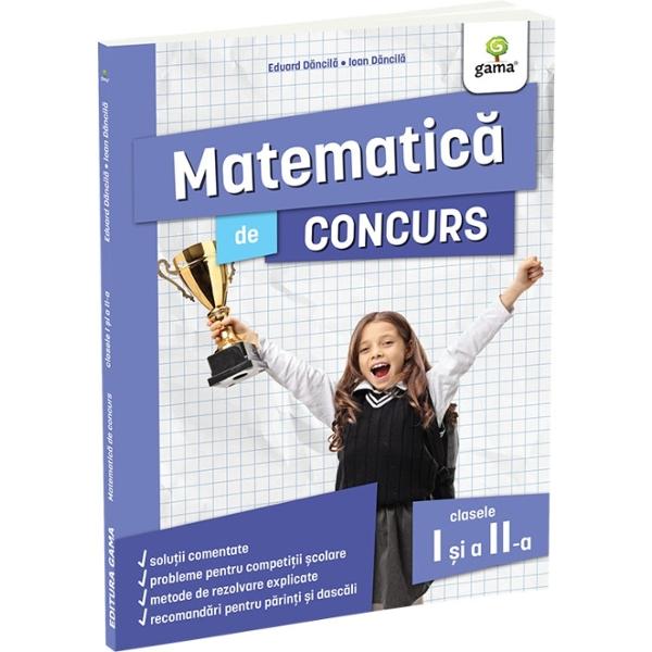 Matematica de concurs clasele I &537;i a II-a Edi&539;ia a II-a de Eduard D&259;ncil&259; & Ioan D&259;ncil&259; este o carte destinat&259; elevilor din clasele I &537;i a II-a care se preg&259;tesc pentru primele examene 