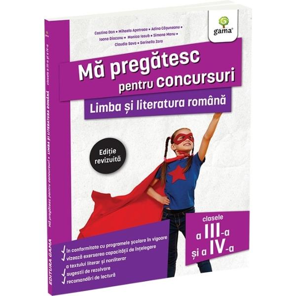 Limba &537;i literatura român&259; pentru clasele a III-a &537;i a IV-a Edi&539;ie revizuit&259; coordonat&259; de Costina Dan este o carte destinat&259; elevilor din clasele a III-a &537;i a IV-a care se preg&259;tesc pentru primele examene 