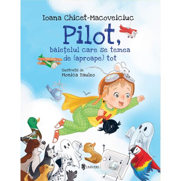 O nou&259; carte de Ioana Chicet-Macoveiciuc Pilot b&259;ie&355;elul care se temea de aproape tot o poveste juc&259;u&537;&259; care îi ajut&259; pe cei mici s&259;-&537;i dep&259;&537;easc&259; temerile de tot felul Pilot b&259;ie&355;elul care se temea de aproape totMicu&539;ul Pilot pe numele lui adev&259;rat Ionu&539; dar e 