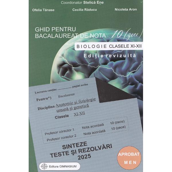 Ghid de Biologie pentru Bacalaureat de nota 10 zece pentru clasele a XI-a si a XII-a Sinteze teste si rezolvari 2025 Editie revizuitaLucrarea cuprinde• Programa de examen• Sinteze insotite de imagini si explicatii• Teste• Rezolvari• Subiecte date la examenul de bacalaureat in anii anterioriLucrarea a fost aprobata pentru a fi utilizata in unitatile de invatamant preuniversitar 