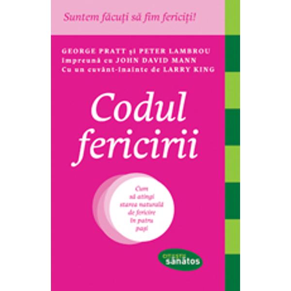 Codul fericirii Cum sa atingi starea naturala de fericire in patru pasi