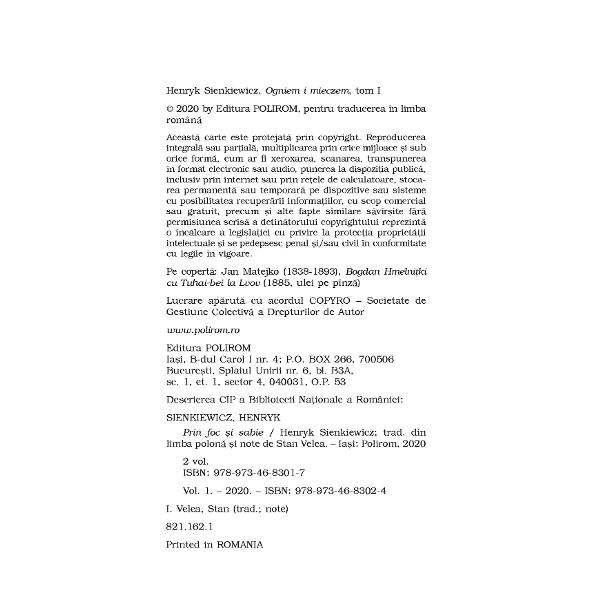 Premiul Nobel pentru Literatur&259; 1905Traducere din limba polon&259; &537;i note de Stan VeleaPrin foc &351;i sabie face parte împreun&259; cu romanele Potopul &351;i Pan Wo&322;odyjowski dintr-o ampl&259; trilogie dedicat&259; istoriei Poloniei Cu m&259;iestria unui virtuoz Sienkiewicz zugr&259;ve&351;te una dintre cele mai fr&259;mîntate perioade din istoria medieval&259; 