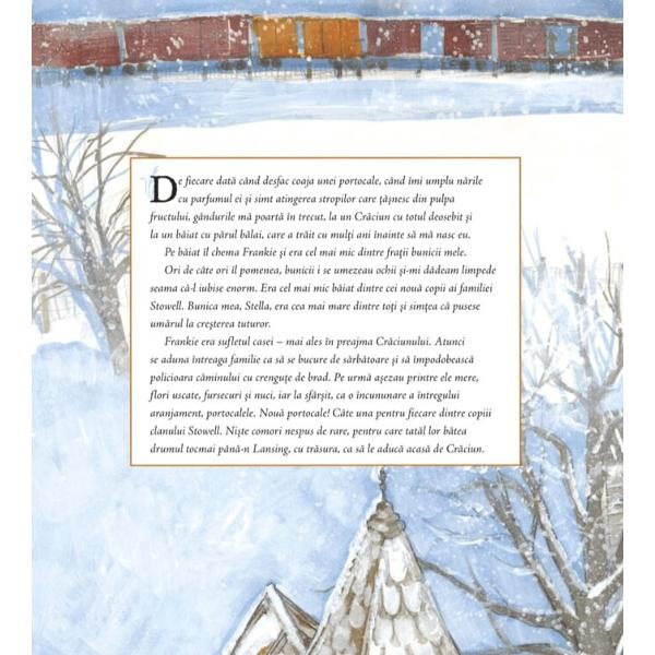 O portocal&259; de Cr&259;ciun Uneori e tot ce î&539;i dore&537;ti la marea s&259;rb&259;toareFrankie &537;i portocalaPovestea ne duce în familia Stowell &537;i ne împrietene&537;te cu Frankie mezinul familiei Frankie mai are opt fra&539;i Pentru ei fiecare Cr&259;ciun este cu totul &537;i cu totul special pentru c&259; tat&259;l lor le aduce de departe cu tr&259;sura nou&259; portocale Câte una pentru fiecare 