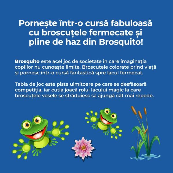 Porne&537;te &icirc;ntr-o curs&259; fabuloas&259; cu broscu&539;ele fermecate &537;i pline de haz din Brosquito&nbsp;Uime&537;te-i pe ceilal&539;i juc&259;tori cu agilitatea min&539;ii tale &537;i flexibilitatea mu&537;chilor broscu&539;ei preferate Descoper&259; un joc de societate antrenant care &icirc;ncinge atmosfera la petrecerile &icirc;ntre prieteni &537;i alung&259; plictiseala din zilele lungi de vacan&539;&259;Brosquito este acel joc de 