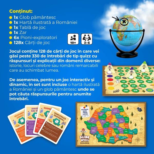 &Icirc;nva&539;&259; geografia &539;&259;rii tale precum &537;i multe alte no&539;iuni interesante de cultur&259; general&259; cu Globe Whizz Rom&acirc;nia Descoper&259; un joc de societate antrenant &537;i educativ ideal de jucat &icirc;n familie sau cu prieteniiJocul con&539;ine 128 de c&259;r&539;i de joc &icirc;n care vei g&259;si peste 330 de &icirc;ntreb&259;ri de tip quizz cu r&259;spunsuri &537;i explica&539;ii din domenii diverse 